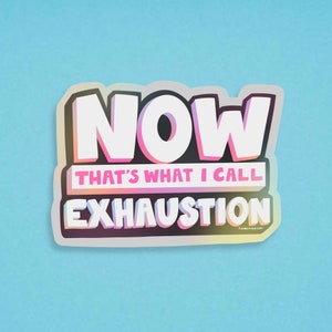 Now That&#39;s What I Call Exhaustion Sticker, Retro 2000s Sticker, 90s Music Vinyl Sticker, Holographic Vinyl Sticker by Siyo Boutique