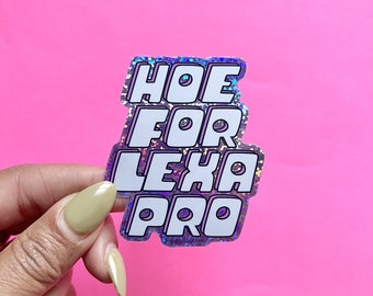 Hoe for Lexapro Glitter Vinyl Sticker, Funny Anxiety Sticker, Funny Depression Sticker, Chronic Anxiety Sticker, Chronic Depression Sticker