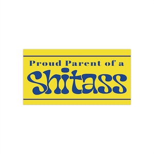 Proud Parent of a Shitass bumper sticker