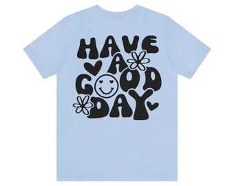 Have A Good Day | Back Side Print | Unisex Jersey Short Sleeve Tee