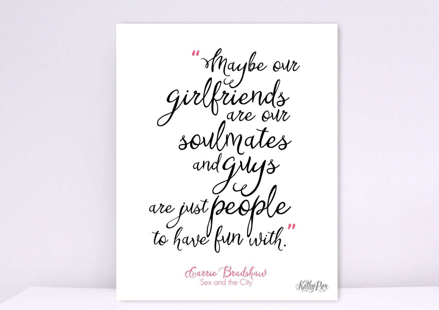 Maybe Our Girlfriends Are Our Soulmates Print Carrie Bradshaw