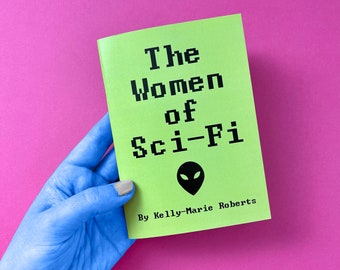 The Women of Sci-Fi Zine - Science Fiction - Movies - TV - Literature - DIY - Self Published - Woman - Alien - Robot - Astronaut - Space