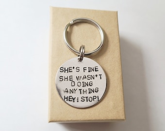 She's fine! She wasn't doing anything! Hey Stop! Keychain