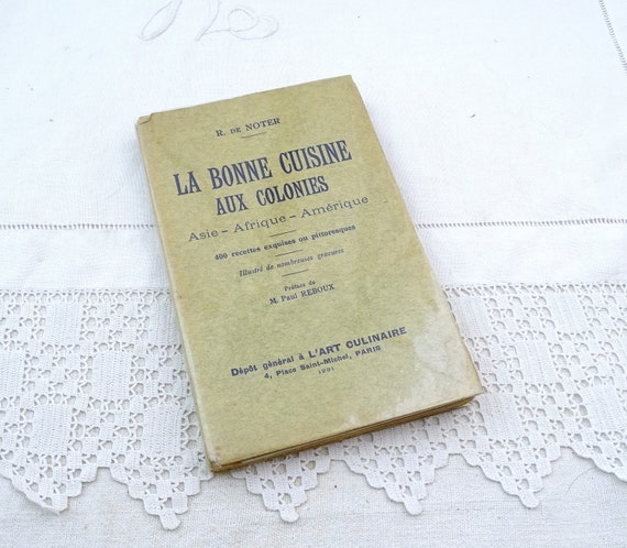 Antique French Cookbook of 400 Exotic Recipes from Former Colonies La Bonne Cuisine Aux Colonies Printed 1931 Written in French, Cook Book