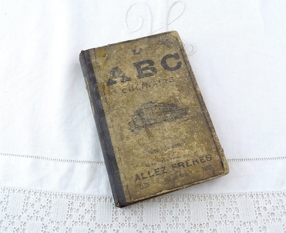 Rare Antique French Distressed Hardback Cookbook Le ABC Culinaire Allez Freres, Retro Cooking France, Cook Decor Book, Old Style Recipes