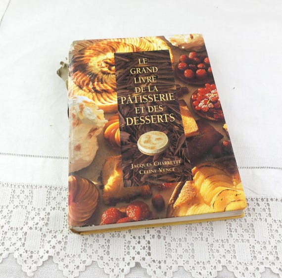 Vintage Pastry Cookbook Le Grand Livre de la Pâtisserie et des Desserts Written in French by Jacques Charrette Céline Vence