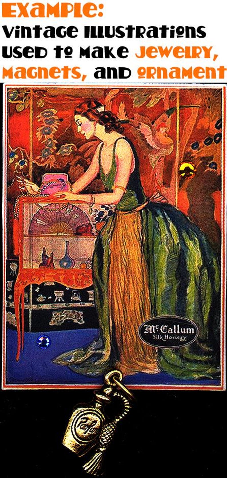 May include: A vintage illustration of a woman in a green and gold dress, standing in front of a cabinet with a fan and other items. The illustration is used to make jewelry, magnets, and ornaments. The text "McCallum Silk Hosiery" is visible in the bottom right corner.