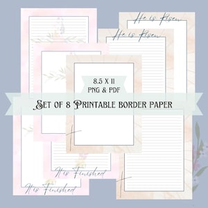 May include: Set of eight printable border papers in 8.5 x 11 inch size. The papers feature a watercolor background with floral designs and handwritten text, including "He is Risen", "It is Finished", and a cross.