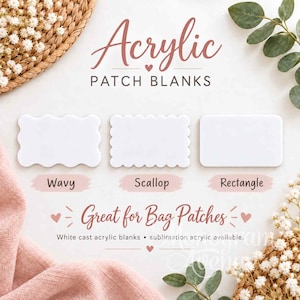 May include: Three white acrylic patch blanks in wavy, scallop, and rectangle shapes. The text reads Acrylic PATCH BLANKS, Wavy, Scallop, Rectangle, Great for Bag Patches, and White cast acrylic blanks • sublimation acrylic available.