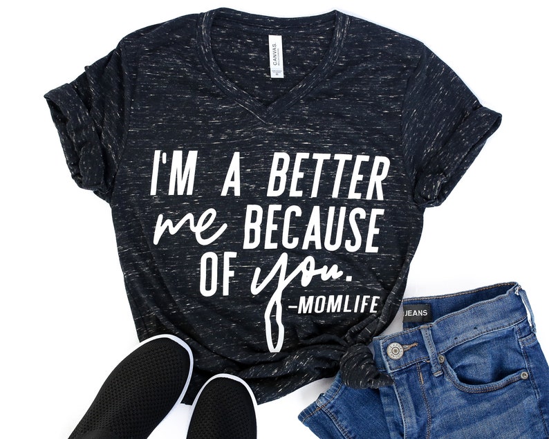 Tshirt Black Graphic Mom Mama Motherhood Tee I/'m A Better Me Because Of You Vneck