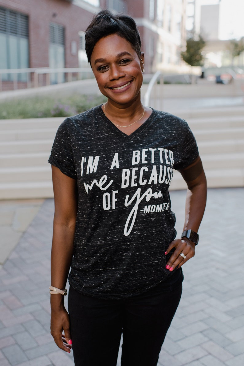 Tshirt Black Graphic Mom Mama Motherhood Tee I/'m A Better Me Because Of You Vneck