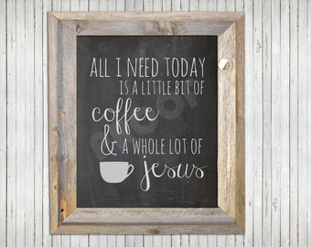 Tout ce que j'ai besoin aujourd'hui est un peu de café et un tas de Jésus - imprimable signe, bricolage, tableau noir