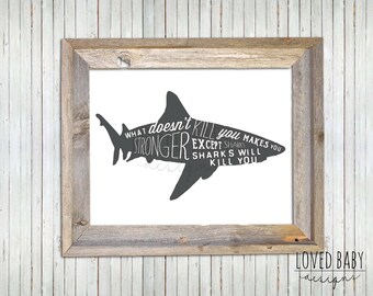 What Doesn't Kill You Makes You Stronger Except Sharks, Sharks Will Kill You - Print, DIGITAL FILE, Printable, 8x10