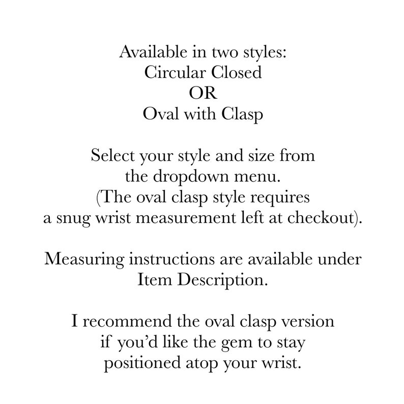 Pode incluir: Texto que explica os dois estilos dispon&iacute;veis para uma pulseira: circular fechada ou oval com fecho. O estilo oval com fecho requer uma medida do pulso. As instru&ccedil;&otilde;es de medi&ccedil;&atilde;o est&atilde;o dispon&iacute;veis na descri&ccedil;&atilde;o do item. O texto recomenda a vers&atilde;o oval com fecho se voc&ecirc; quiser que a gema permane&ccedil;a posicionada no seu pulso.