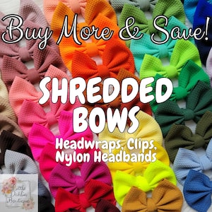 May include: A vibrant assortment of shredded bows in a range of colours, such as pink, orange, green, and blue. The image includes the text "Buy More & Save!" and "SHREDDED BOWS". The bows are described as headwraps, clips, and nylon headbands.