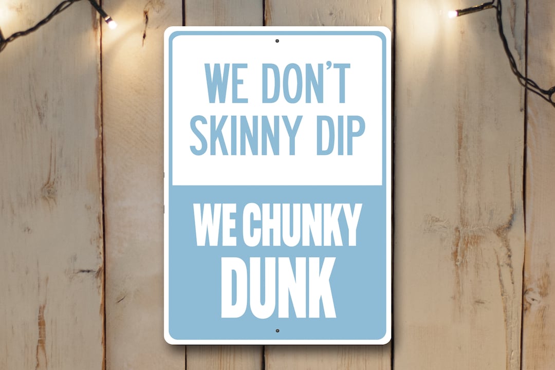 We Don't Skinny Dip We Chunky Dunk Sign, Funny Swimming Pool Sign, No