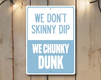 We Don't Skinny Dip We Chunky Dunk Sign, Funny Swimming Pool Sign, No Skinny Dipping Sign, Backyard Sign, Swim Decor, Quality Aluminum Sign