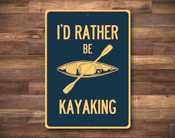 I'd Rather Be Kayaking Sign, Kayaking Sign, Kayak Lover, Kayaking Gift, Kayaker Gift, Lakehouse Sign, Kayak Decor - Quality Aluminum Sign