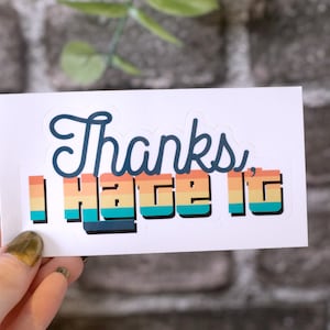 Thanks, I Hate It Bumper Sticker | Laptop Sticker | Water Bottle Sticker