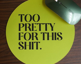 Too Pretty For This Sh*t Mousepad | Desk Decor | Mousepad for Office