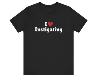 I Love Instigating T-Shirt, I Heart Instigating Tee Shirt, Gift For Her, Trending Shirt, Funny Y2k Meme, 2000s Celebrity