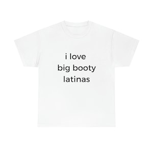 I Love Big Booty Latinas T-shirt Funny Cotton Tee - Etsy