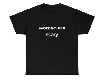 Women Are Scary T-Shirt