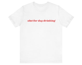 Slut For Day Drinking Shirt, Gift For Her, I Love Day Drinking, Unisex Jersey Short Sleeve Tee, Y2k Meme, 2000s Celebrity Style