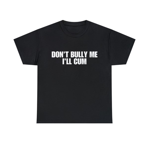 Don't Bully Me I'll Come Meme Tee