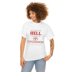 You Can Go To Hell I'm Going To Toyotathon Tee image 3