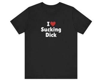 I Love Sucking Dick T-Shirt, I Heart Sucking Dick Tee Shirt, Gift For Her, Trending Shirt, Funny Y2k Meme, 2000s Celebrity