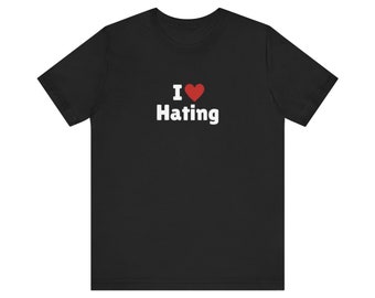 I Love Hating T-Shirt, I Heart Hating Tee Shirt, Gift For Her, Trending Shirt, Funny Y2k Meme, 2000s Celebrity