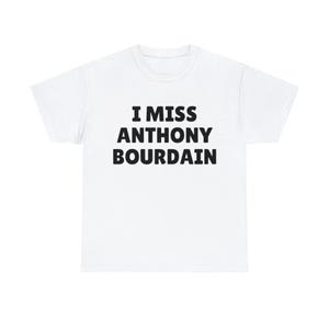 I Miss Anthony Bourdain T-Shirt, Anthony Bourdain, I Love Anthony Bourdain, Restaurant Gift, Anthony Bourdain Gift