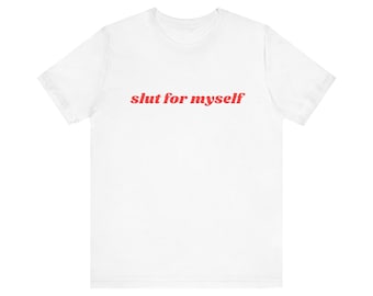 Slut For Myself Shirt, Gift For Her, I Love Myself, Unisex Jersey Short Sleeve Tee, Y2k Meme, 2000s Celebrity Style