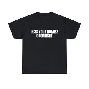 Kiss Your Homies Goodnight T-Shirt