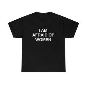 I Am Afraid of Women T-shirt image 1