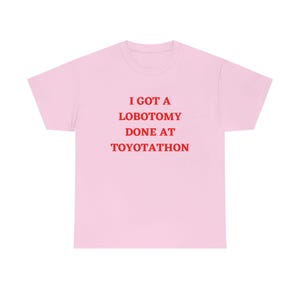 I Got A Lobotomy Done At Toyotathon,Viral Meme TeeI Got A Lobotomy Done At Toyotathon Tshirt Sweatshirt Hoodie, Trending Shirt, unisex