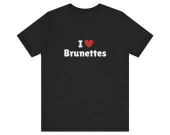 I Love Brunettes T-Shirt, I Heart Brunettes Tee Shirt, Gift For Her, Trending Shirt, Funny Y2k Meme, 2000s Celebrity