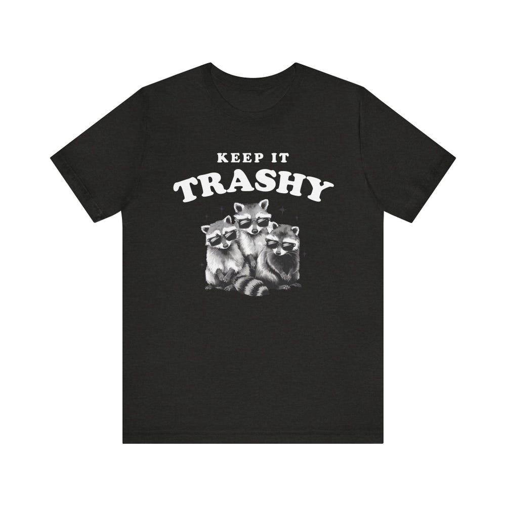 Keep It Trashy Shirt, Crappy Shirt, Rubbishy Shirt, Vulgar Shirt, Sarcastic Shirt, Poor T-Shirt, Unbehavior Shirt, Offensive Shirt New Fashion