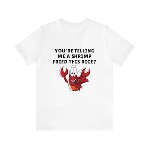 You’re Telling Me A Shrimp Fried This Rice Shirt, Funny Food Meme T Shirt, Viral TikTok Quote Tee, Ironic Graphic Gift, Unisex Top