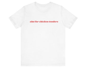 Slut For Chicken Tenders Shirt, Chicken Tender Shirt, I Love Chicken Tendies,Unisex Jersey Short Sleeve Tee, Y2k Meme, 2000s Celebrity Style