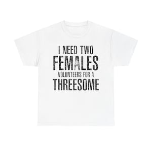 Funny Threesome Shirt, Volunteers Tee, Edgy Humor Shirt, Adult Humor Tee, Sarcastic Shirt, Party Shirt, Gift for Her, Unisex Tee, Bold Humor