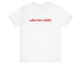 Slut For Dilfs Shirt, Gift For Her, I Love Dilfs, Unisex Jersey Short Sleeve Tee, Y2k Meme, 2000s Celebrity Style