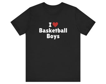 I Love Basketball Boys T-Shirt, Basketball Boy Lover Tee, Gift For Her Shirt, Trending Shirt, Unisex Hoodie, 2000s Celebrity, Y2k meme