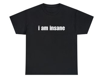 I Am Insane Shirt, Funny Gift, Meme Shirt, Gift For Her