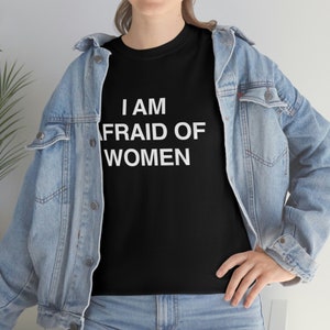 I Am Afraid of Women T-shirt image 7