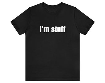 I'M STUFF - Funny Couples Meme, Shirt For Couple, Couple Shirt, I Was Doing Stuff