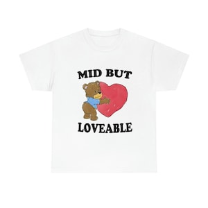 Mid But Loveable Shirt, Mid But Loveable Tshirt Sweatshirt Hoodie, Trending Shirt, unisex