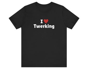 I Love Twerking T-Shirt, I Heart Twerking Tee Shirt, Gift For Her, Trending Shirt, Funny Y2k Meme, 2000s Celebrity