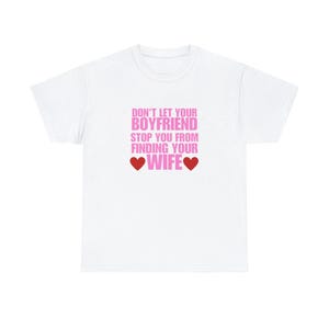 Don’t Let Your Boyfriend Stop You From Finding Your Wife Shirt – Funny Pride Graphic Tee, LGBTQ Humor Gag Gift for Bisexual & Lesbian Fans